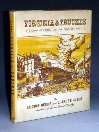 Item #024159 Virginia and Truckee; a Story of Virginia City and Comstock Times. Lucius Beebe,...
