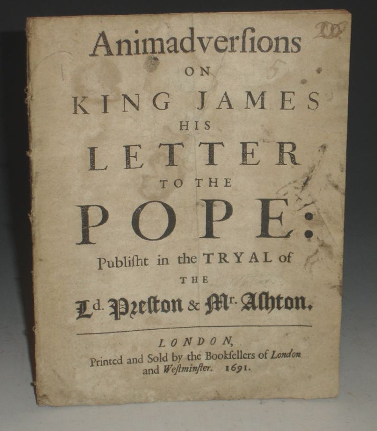 Item #025021 Animadversions on King James His Letter to the Pope;: Published in the Tryal of the Ld. Preston & Mr. Ashton