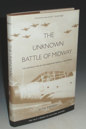 The Unknown Battle of Midway; the Destruction of the Amerian Torpoedo Squadrons, (Foreword By Donald and Frederick Kagan)