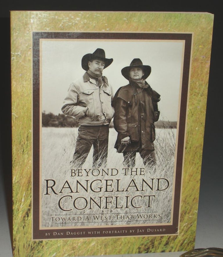 Item #025027 Beyond the Rangeland Conflict: Toward a West That Works (Inscribed By the Author and the Photographer Jay Dusard). with, Jay Dusard.