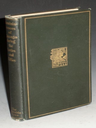 Item #025158 Reminiscences of Chicago During the Forties and Fifties (with an Introduction By...