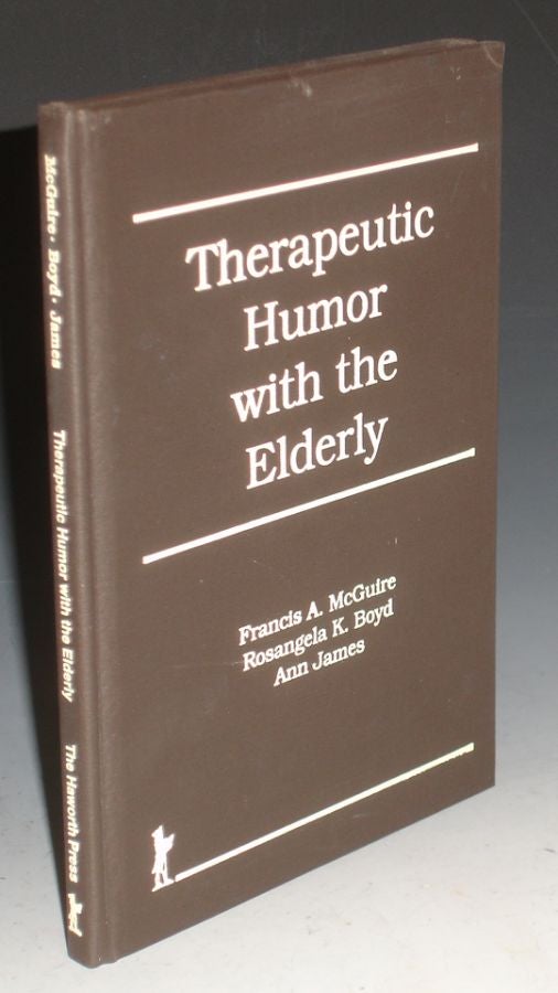 Item #025179 Therapeutic Humor with the Elderly. Francis A. McGuire, Rosangela K. Boyd, Ann James.