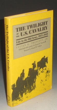 Twilight of the U.S. Cavalry Life in the Old Army, 1917-1942