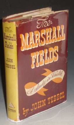 The Marshall Fields; A Study in Wealth (Inscribed with Memories of Tallulah Bankhead and Florence)