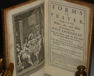Forms of Prayer; Proper to be Used Before, at and After the Receiving of the Holy Sacramento; Some of Which May be Fitly Made Use of Upon Other Occasions to Which are added Some Meditations, Proper to Excite a Holy and Devout Frame of Mind