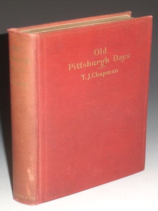 Item #025270 Old Pittsburgh Days. T. J Chapman