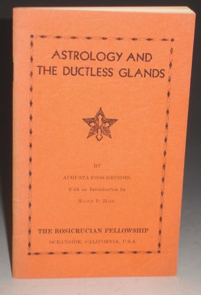 Item #025332 Astrology and the Ductless Glands. Augusta Foss Heindel, Manly P. Hall