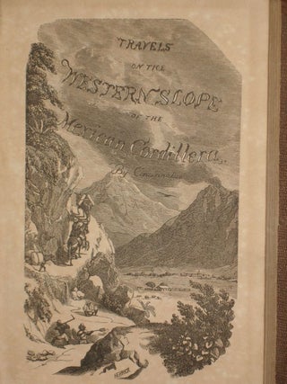 Travels on the Western Slope of the Mexican Cordillera; in the Form of Fity-one Letters, Descriptive of Much of this Portion of the Republic of Mexico...its Chief Cities and Towns..its Commerce, Agriculture, Manufacture, Industry, Mineral Resources