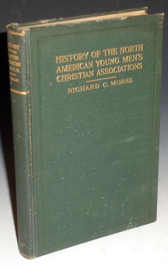 Item #025420 History of the North American Young Men's Christian Associations (Inscribed By Him to Fellow Leader, O.E. Tyler). Richard Morse, ary.