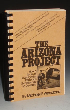 Item #025486 The Arizona Project; How a Team of Investigative Reporters Got Revenge on Deadline....