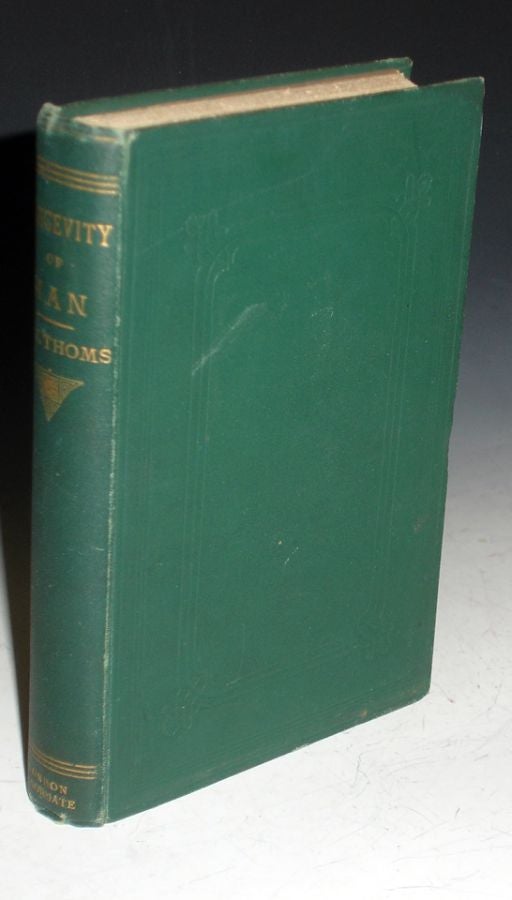 Item #025570 The Longevity of Man; Its Facts and Fictions; with a Prefatory Letter to Prof. Owen..on the Limits and Frequency of Exceptional Cases. William John Thoms.