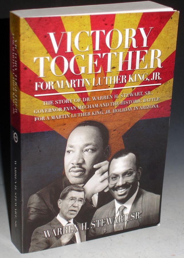 Item #025597 Together for Martin Luther King, Jr.: The Story of Dr. Warren H. Stewart, Sr., Governor Evan Mecham and the Historic Battle for a Martin Luther King, Jr. Holiday in Arizona. Warren H. Stewart.
