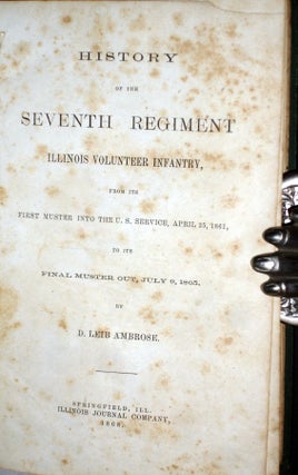 History of the Seventh Regiment Illinois Volunteer Infantry; from Its First Muster Into the U.S. Service, April 25, 1861, to Its Final muster Out, July 9, 1865.