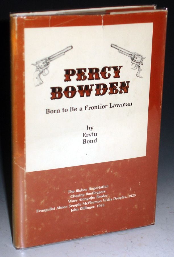 Item #025601 Percy Bowden; Born to be a Frontier Lawman. Ervin Bond.