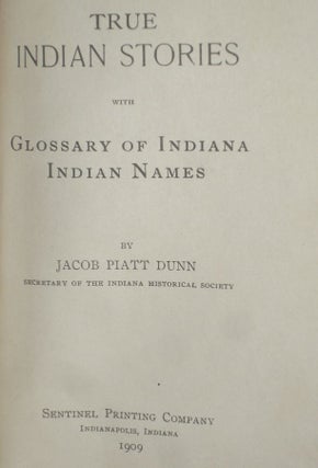 True Indian Stories; with Glossary of Indiana Indian Names (signed By J.P. Dunn)