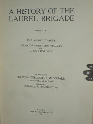 A History of the Laurel Brigade; Originally the Ashby Cavalry of the Army of Northern Virginia and Chew's Battery