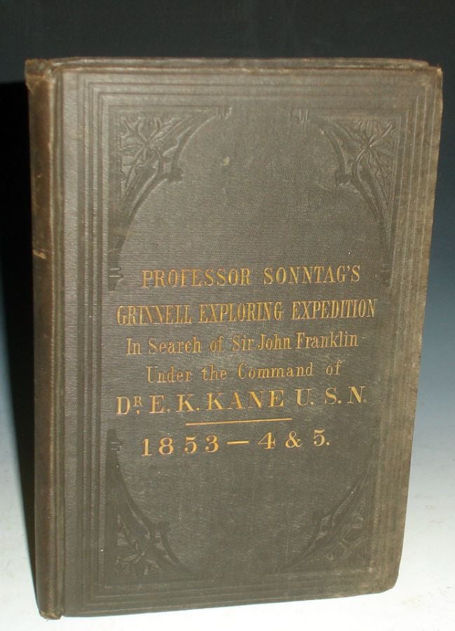 Item #025681 Professor Sonntag's Thrilling Narrative of the Grinnell Exploring Expedition to the Arctic Ocean, in the years 1853, 1854, and 1855, in Search of Sir John Franklin, Under the Command of Dr. E.K. Kane U.S.N. August Sonntag, Charles Rhodes.