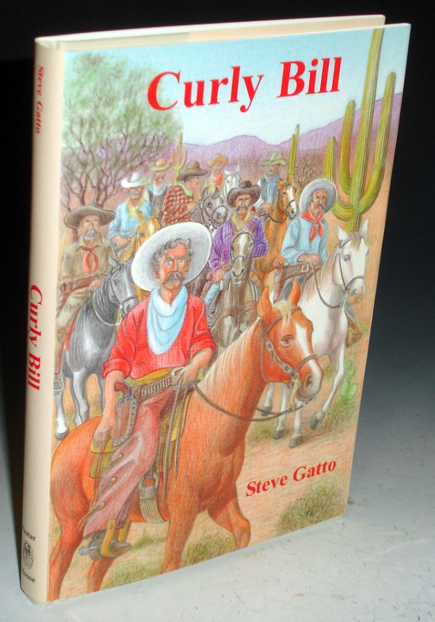Item #025685 Curly Bill; Tombstone's Most Famous Outlaw. Steve Gatto.