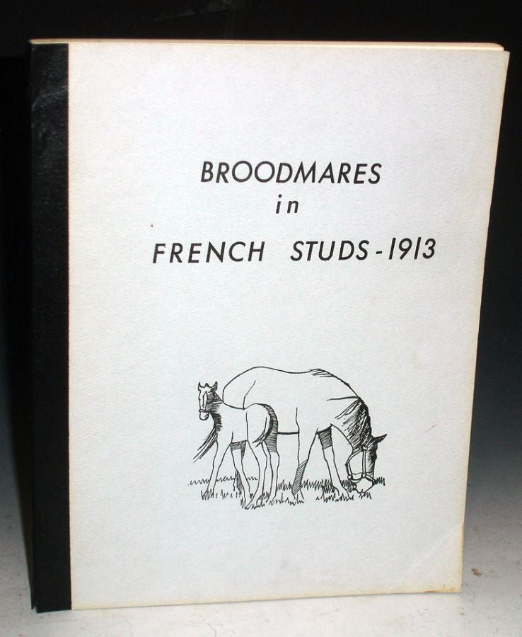 Item #025964 Alphabetical Listing of Broodmares in the French Studs in 1913: Together with a Supplement of Stallions standing in Such French Studs (translated from Haras De France, 1913)