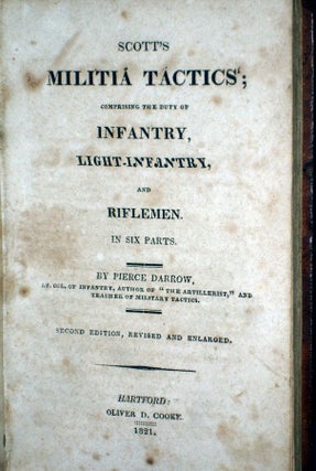 Scott's Militia Tactics; Comprising the Duty of Infanstry, Light-Infantry, and Riflemen in six Parts