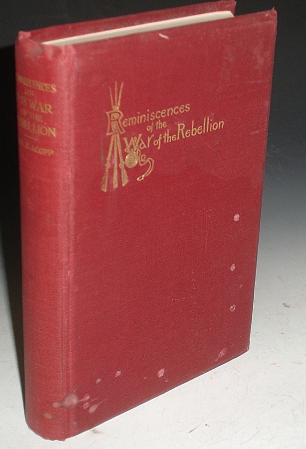 Item #025981 Reminiscenes of the War of the Rebellion, 1861-1865. Elbridge J. Copp.