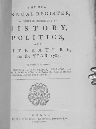 The New Annual Register; or General Repository of History, Politics, and Literature for the Year 1787. To Which is Prefixed, the History of Knowledge, Learning and Taste, in Great Britain, During the Reign of Henry the Eights, from the Year 1509 to 1547.