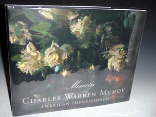Item #026163 Memoirs: Charles Warren Mundy; American Impressionist. Charles Warren Mundy