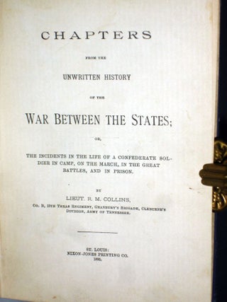 Chapters from the Unwritten History of the War Between the States or, the Incidents in the Life of a Confederate Soldier in Camp, on the March, in the Great Battles and in Prison