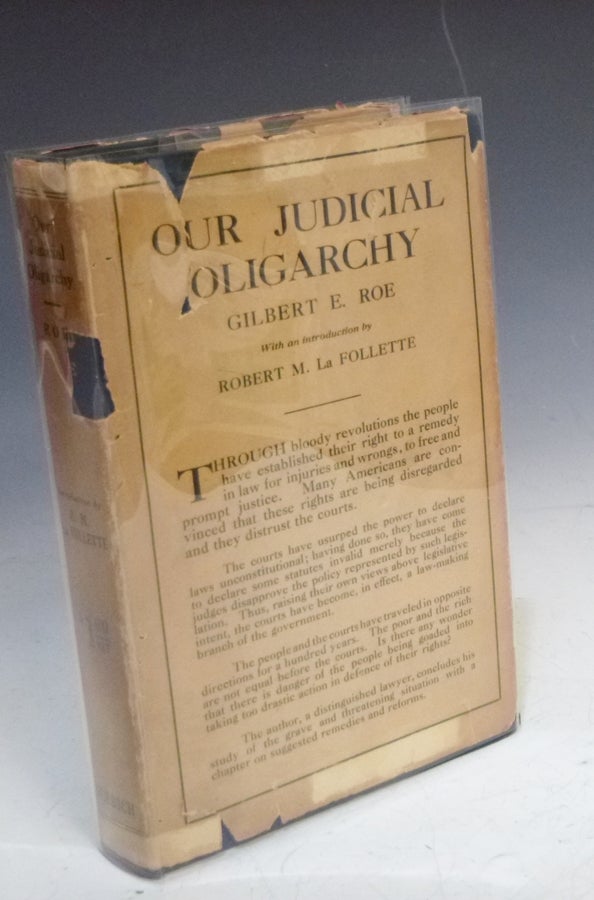 Item #027020 Our Judicial Oligarchy, with an Introduction by Robert M. LaFollette. Gilbert E. Roe.