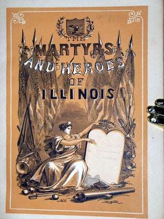 The Martyrs and Heroes of Illinois in the Great Rebellion