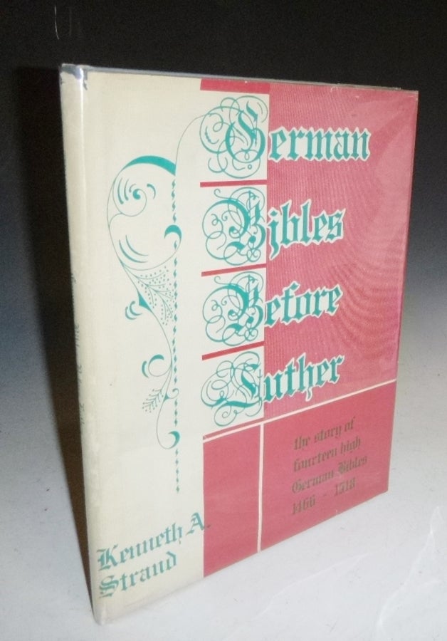 Item #027102 German Bibles Before Luther: The Story of 14 High-German Editions, In Celebration of the Earliest Vernacular Printed Bible 1466. Kenneth Strand.