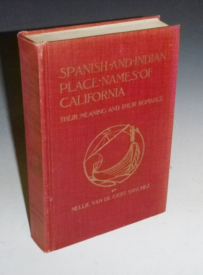 Item #027125 Spanish and Indian Place Names of California: Their Meaning and Their Romance. Nellie Van De Grift Sanchez.