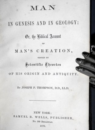 Man in Genesis and in Geology: Or, the Biblical Account of Man's Creation Tested By Scientific Theories of His Origin and Antiquity