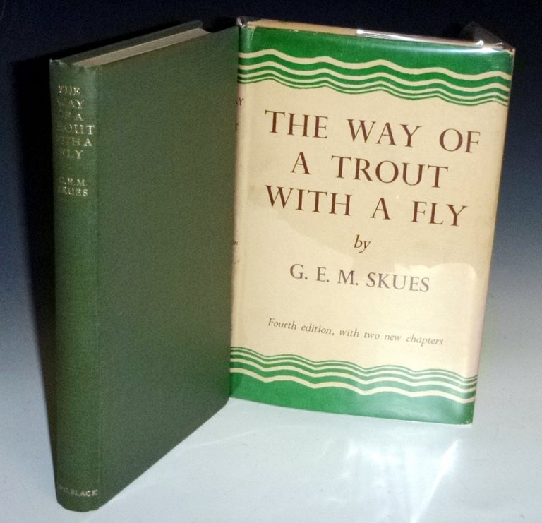 Item #027200 The Way of a Trout with a Fly, and Some Further studies in Minor Tactics. G. E. M. Skues, Skues George Edward Mackenzie.