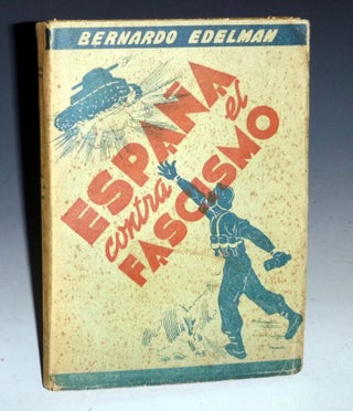 Item #027211 Espana Contra El Fascismo. Bernardo Edelman
