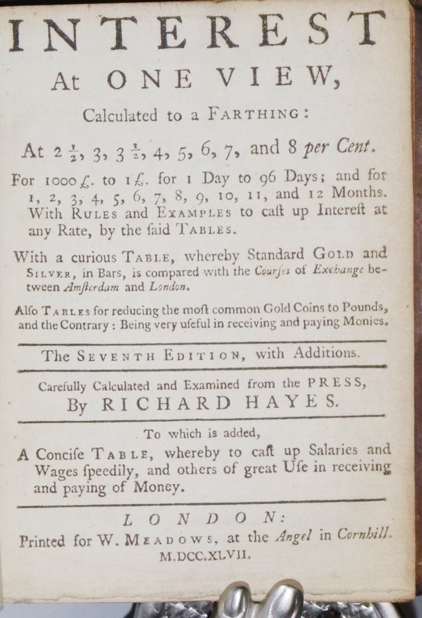 Item #027226 Interest at One View; Calculated to a Farthing..to Which is Added a Concise Table, Whereby to Call Up Salaries and Wages Speedily, and Others of Great use in Receiving or paying Money. Richard Hayes.