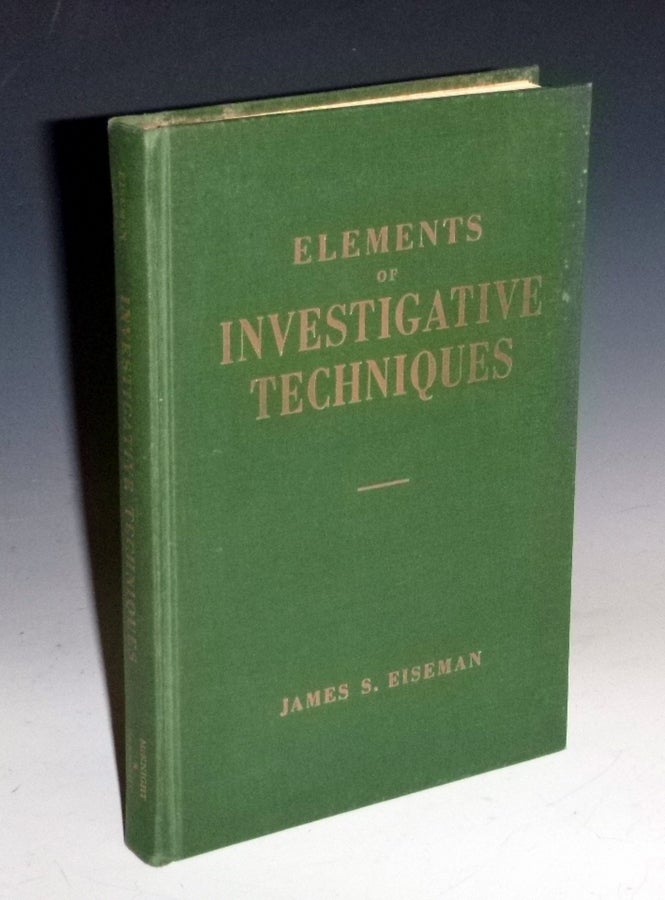 Item #027265 Elements of Investigative Techniques (inscribed By the author). James s. Eiseman.