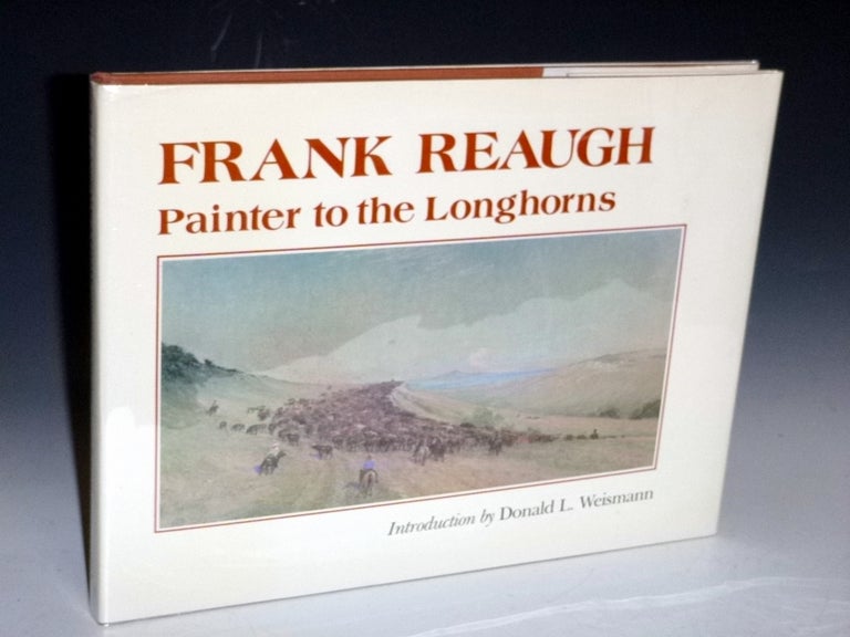 Item #027271 Frank Reaugh; Painter to the Longhorns (Inscribed to Pam and Lee Marvin, Frank Reaugh, Donald L. Weismann.