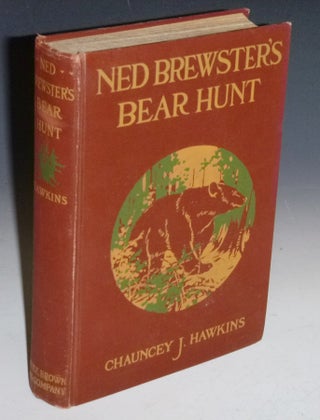 Item #027333 Ned Brewster's Bear Hunt. Chauncey J. Hawkins