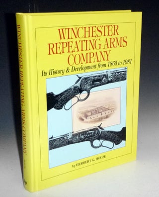 Item #027370 Winchester Repeating Arms Company; Its History & Develpment from 1865 to 1981....