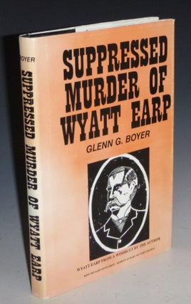 Item #027452 Suppressed Murder of Wyatt Earp. Glenn G. Boyer