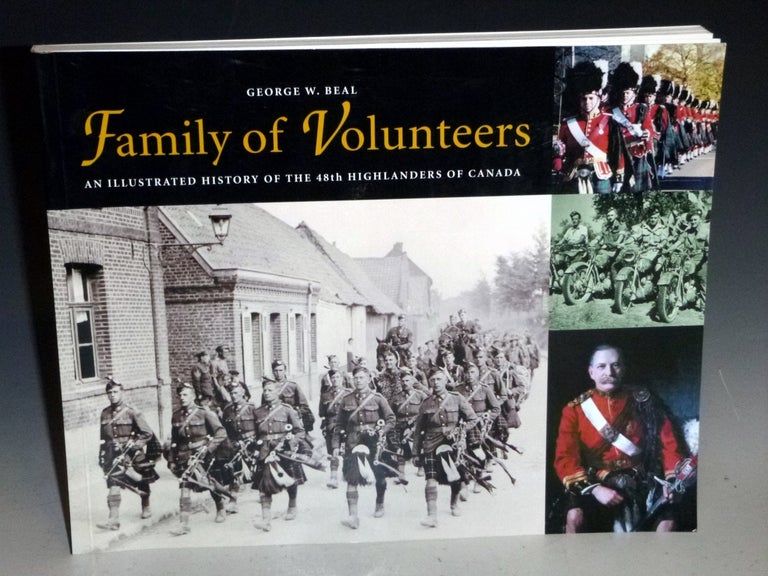 Item #027459 Family of Volunteers; an Illustrated History of the 48th Highlanders of Canada (inscribed By the author). George W. Beal.