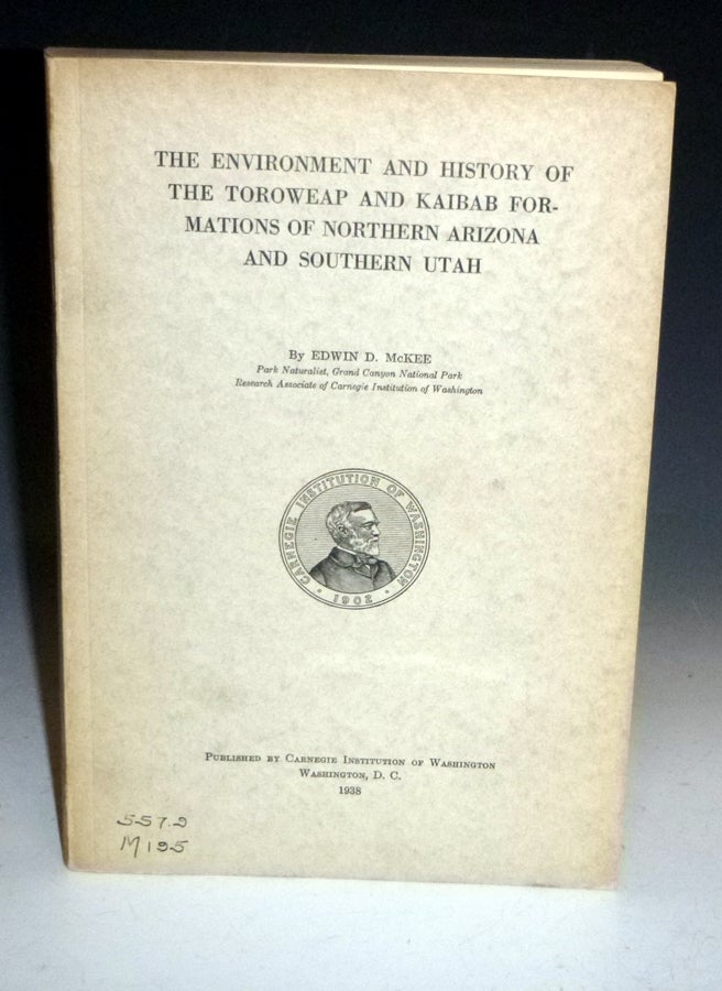 Item #027487 The Environment and History of the Toroweap and Kaibab Formations of Northern Arizona and Southern Utah. Edwin D. McKee.
