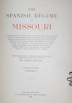 The Spanish Regime in Missouri; a collection of papers and documents relating to upper Louisiana principally within the present limits of Missouri during the dominion of Spain, from the Archives of the Indies at Seville....(2 Volume set)