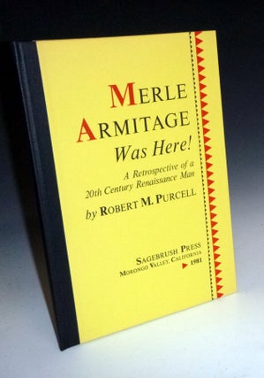 Item #027708 Merle Armitage Was Here! a Retrospective of a 20th Century Renaissance Man, Signed,...