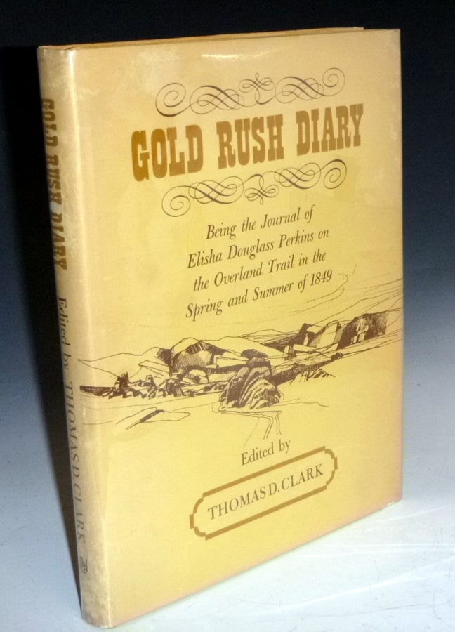 Item #027710 Gold Rush Diary, Being the Journal of Elisha Douglass Perkins on the Overland Trail in the Spring and Summer of 1849. Elisha Douglass Perkins, Thomas D. Clark.