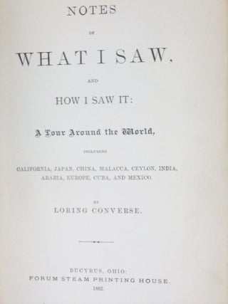 Notes of What I Saw, and How I Saw it: a Tou Around the World, Including California, Japan, China, Malaacca, Ceylon, India, Arabia, Europe, Cuba and Mexico