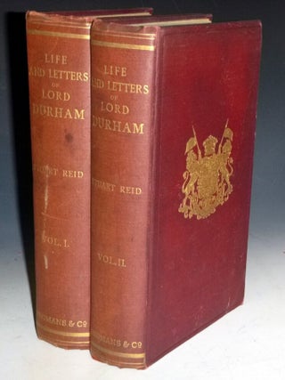 Item #027716 Life and Letters of the First Earl of Durham, 1792-1840 (2 Volume set). Stuart J. Reid