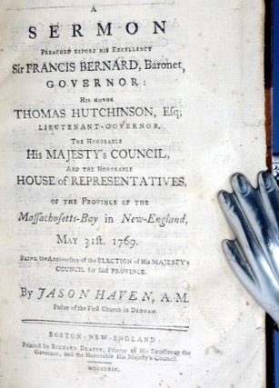 A Sermon Preached Before His Excellency Sir Francis Bernard, Baronet, Governor, His Honor Thomas Hutchinson, Esq;/the Honorable His Majesty's Council, and the Honorable House of Representatives ..of the Massachusetts-Bay in New England, May 31st. 1769.