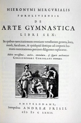 De arte gymnastica libri sex : in quibus exercitationum omnium vetustarum genera, loca, modi, facultates, & quidquid denique ad corporis humani exercitationes pertinet diligenter explicatur.